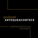 PODCAST_Semana de Arte Moderna